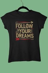 Follow your dreams T - Shirt